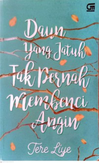 Daun Yang Jatuh Tak Pernah Membenci Angin